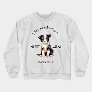 Border Collie  i love almost everyone Crewneck Sweatshirt